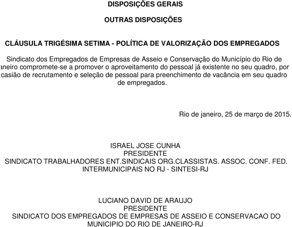 preenchimento de vacância em seu quadro de empregados. Rio de janeiro, 25 de março de 2015. ISRAEL JOSE CUNHA PRESIDENTE SINDICATO TRABALHADORES ENT.SINDICAIS ORG.