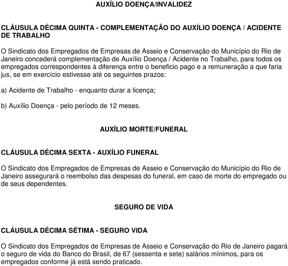 b) Auxílio Doença - pelo período de 12 meses.