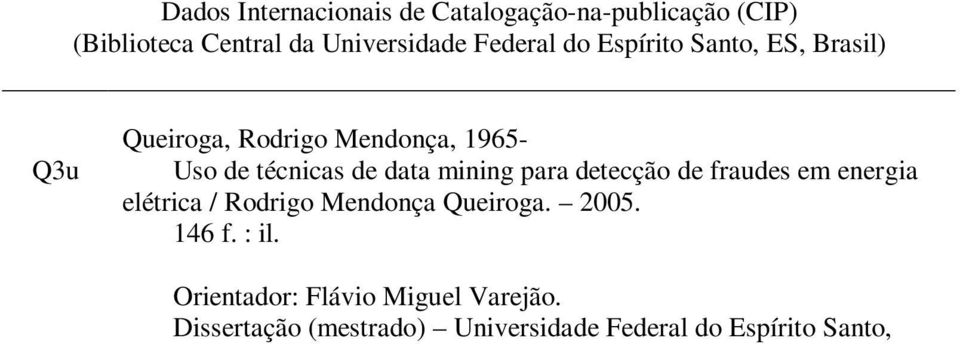 data mining para detecção de fraudes em energia elétrica / Rodrigo Mendonça Queiroga. 2005. 146 f.