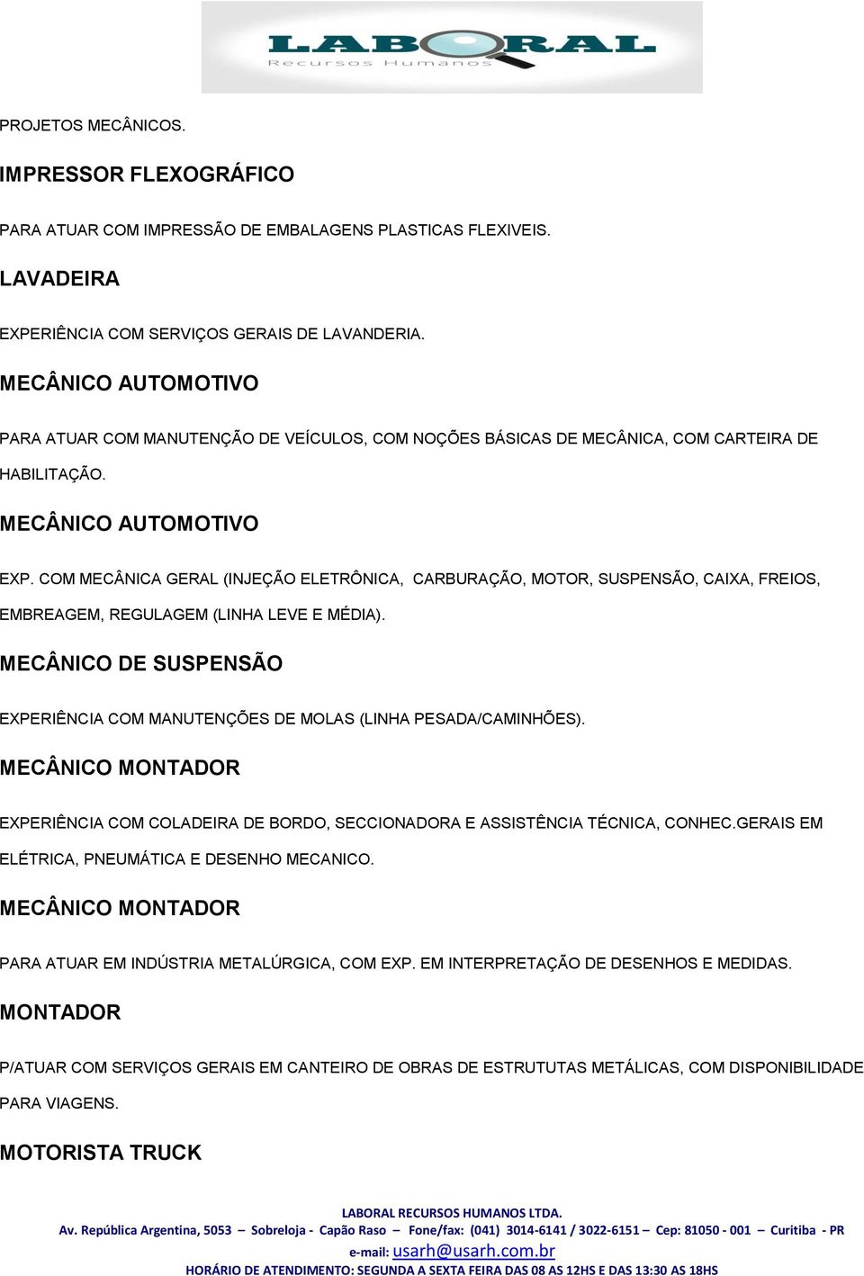 COM MECÂNICA GERAL (INJEÇÃO ELETRÔNICA, CARBURAÇÃO, MOTOR, SUSPENSÃO, CAIXA, FREIOS, EMBREAGEM, REGULAGEM (LINHA LEVE E MÉDIA).