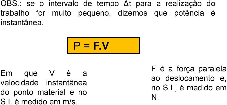 V Em que V é a velocidade instantânea do ponto material e no S.I.