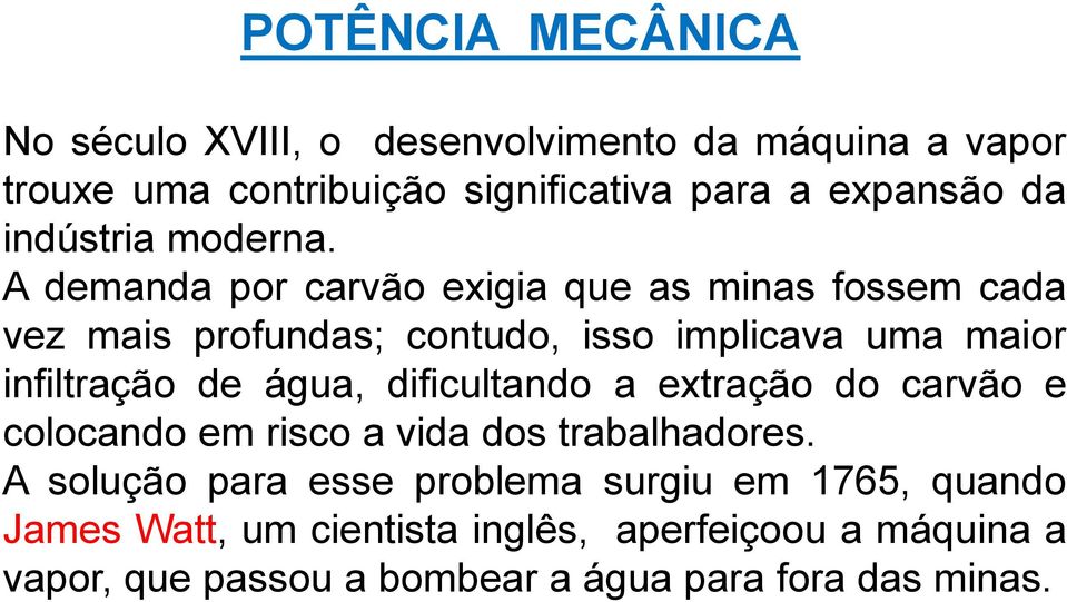 A demanda por carvão exigia que as minas fossem cada vez mais profundas; contudo, isso implicava uma maior infiltração de água,