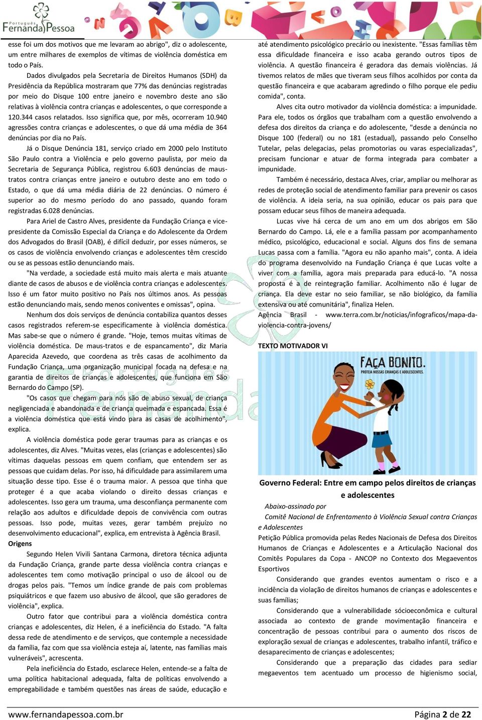 relativas à violência contra crianças e adolescentes, o que corresponde a 120.344 casos relatados. Isso significa que, por mês, ocorreram 10.