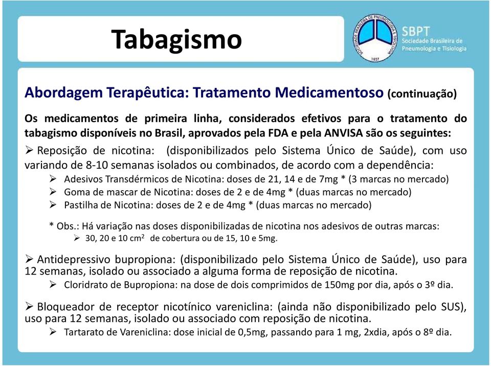 AdesivosTransdérmicosdeNicotina:dosesde21,14ede7mg*(3marcasnomercado) GomademascardeNicotina:dosesde2ede4mg*(duasmarcasnomercado) PastilhadeNicotina:dosesde2ede4mg*(duasmarcasnomercado) * Obs.