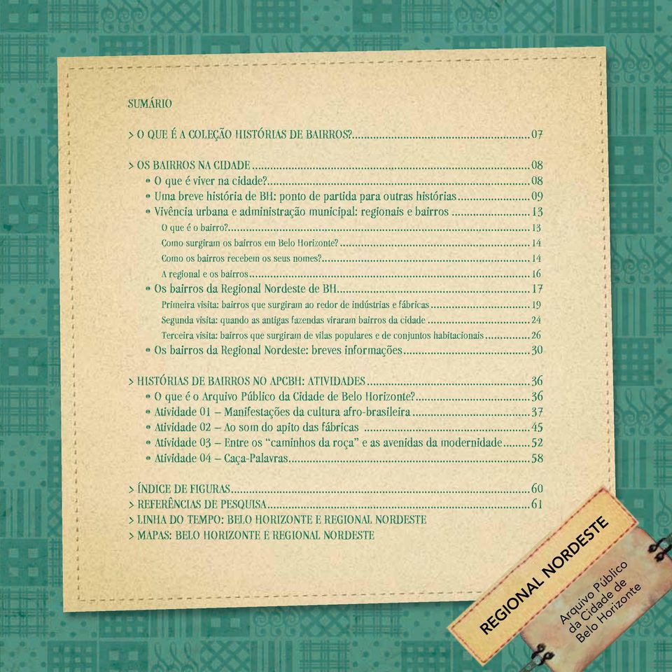 ...14 A regional e os bairros...16 Os bairros da Regional Nordeste de BH...17 Primeira visita: bairros que surgiram ao redor de indústrias e fábricas.