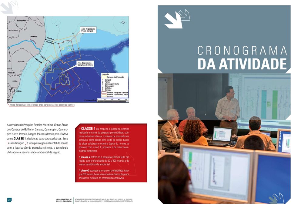 Essa classificação é feita pelo órgão ambiental de acordo com a localização da pesquisa sísmica, a tecnologia utilizada e a sensibilidade ambiental da região.