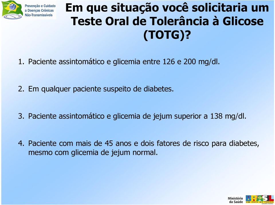 0 mg/dl. 2. Em qualquer paciente suspeito de diabetes. 3.