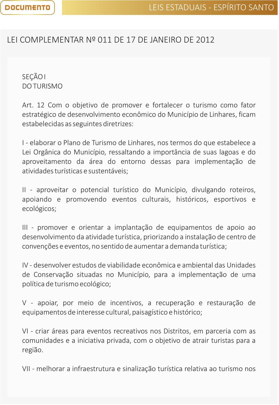 Turismo de Linhares, nos termos do que estabelece a Lei Orgânica do Município, ressaltando a importância de suas lagoas e do aproveitamento da área do entorno dessas para implementação de atividades