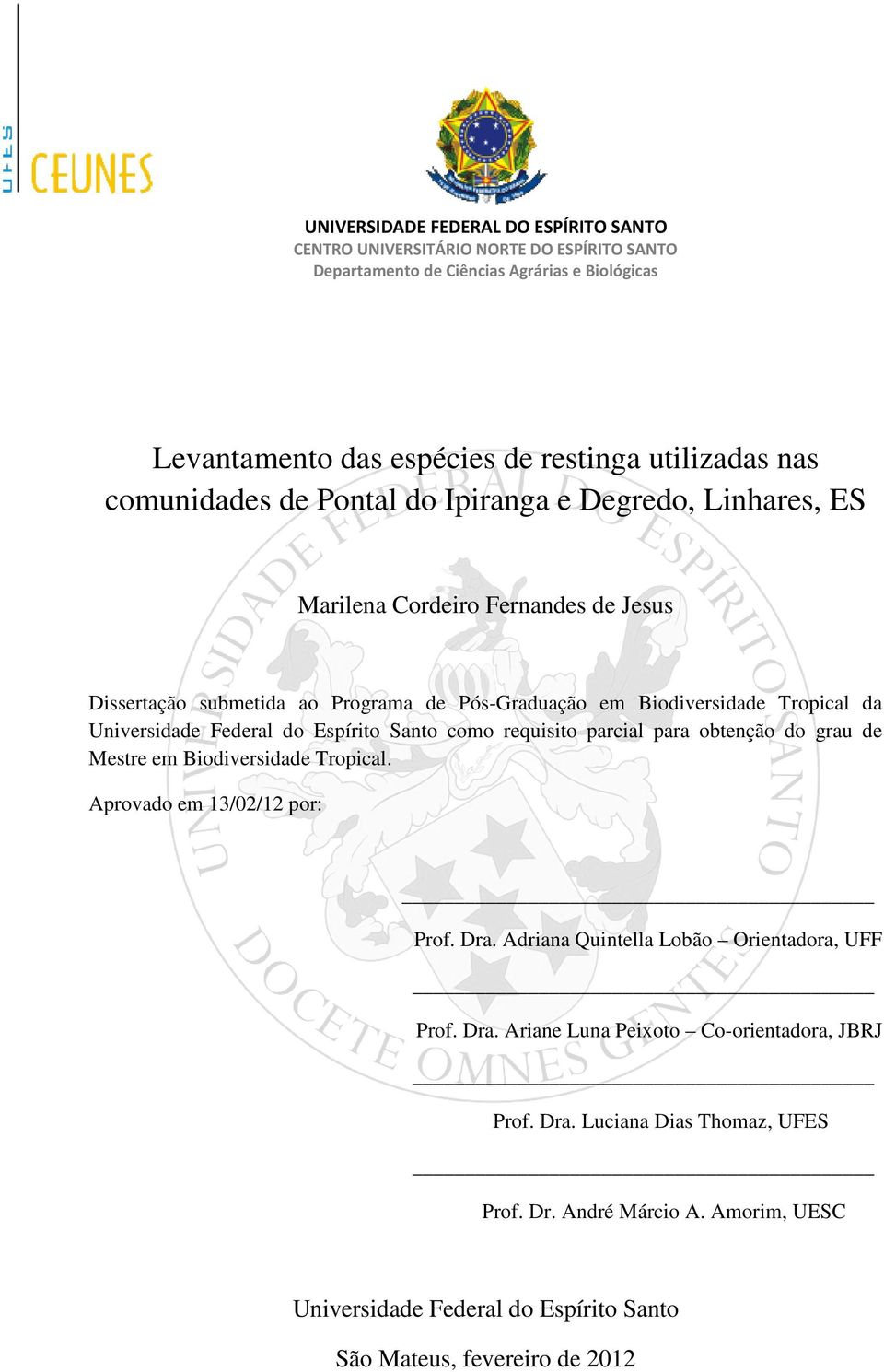 Federal do Espírito Santo como requisito parcial para obtenção do grau de Mestre em Biodiversidade Tropical. Aprovado em 13/02/12 por: Prof. Dra.