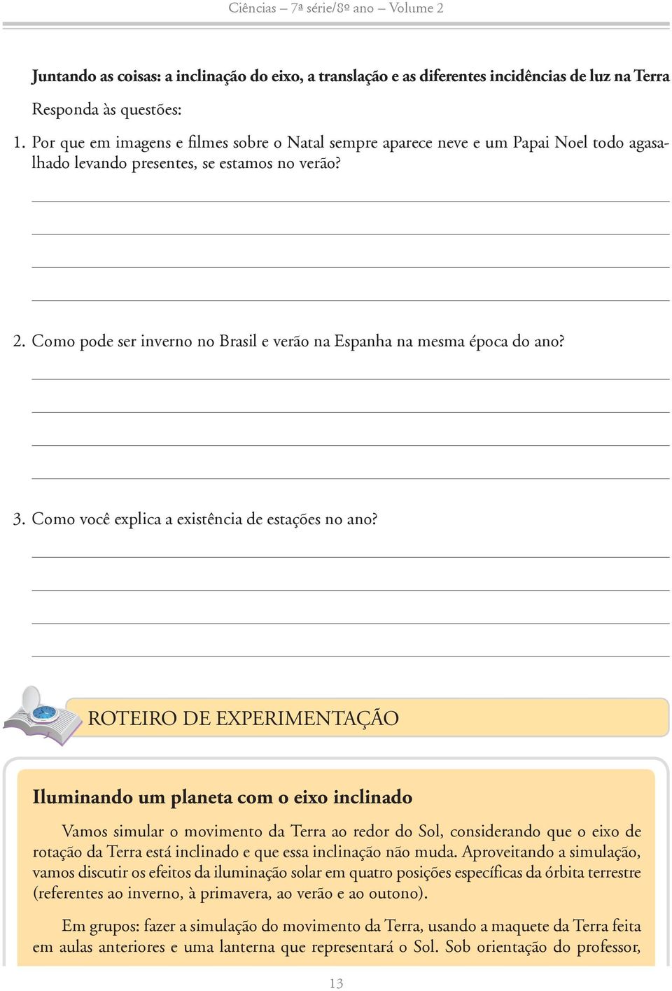 Como pode ser inverno no Brasil e verão na Espanha na mesma época do ano? 3. Como você explica a existência de estações no ano?