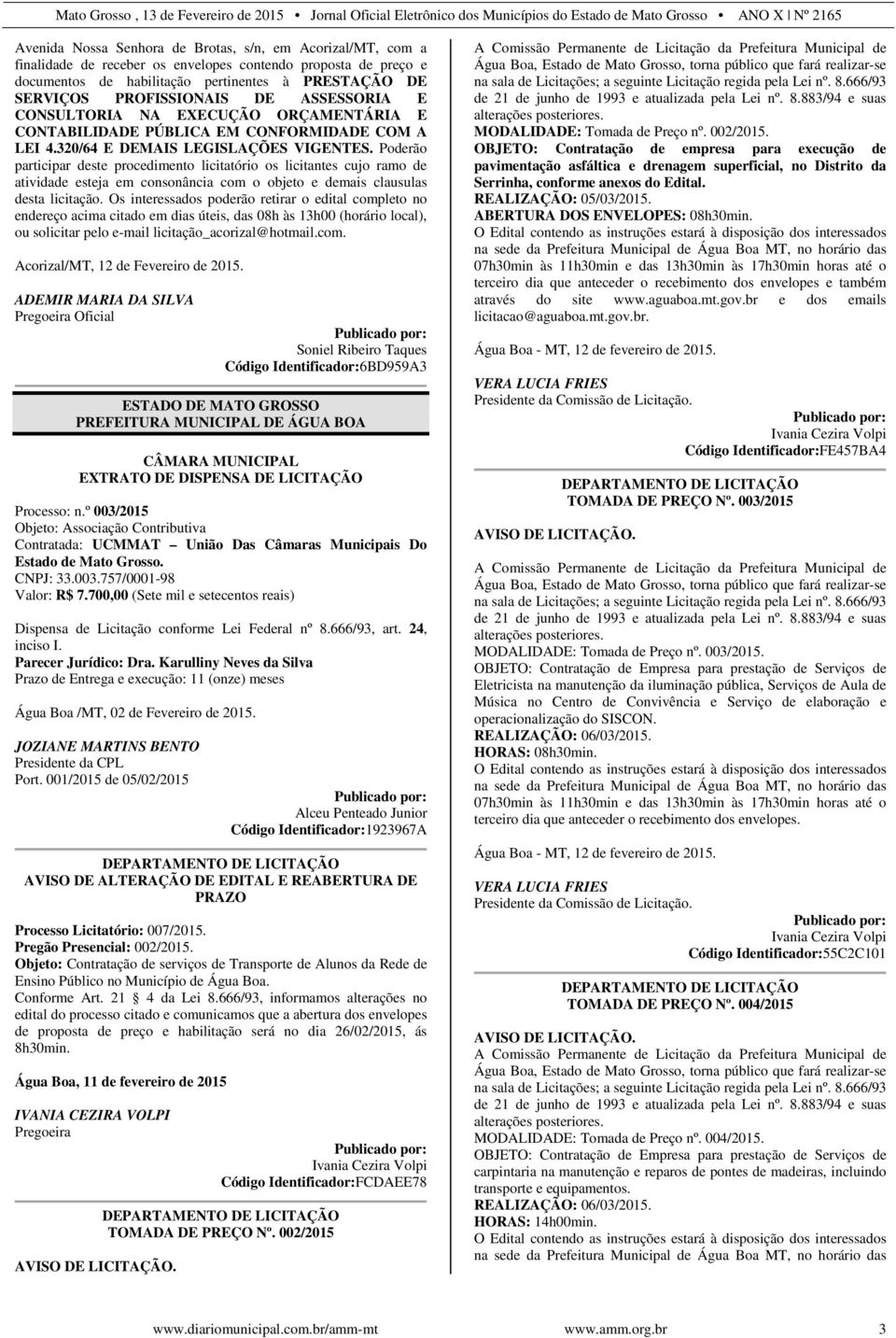 Poderão participar deste procedimento licitatório os licitantes cujo ramo de atividade esteja em consonância com o objeto e demais clausulas desta licitação.