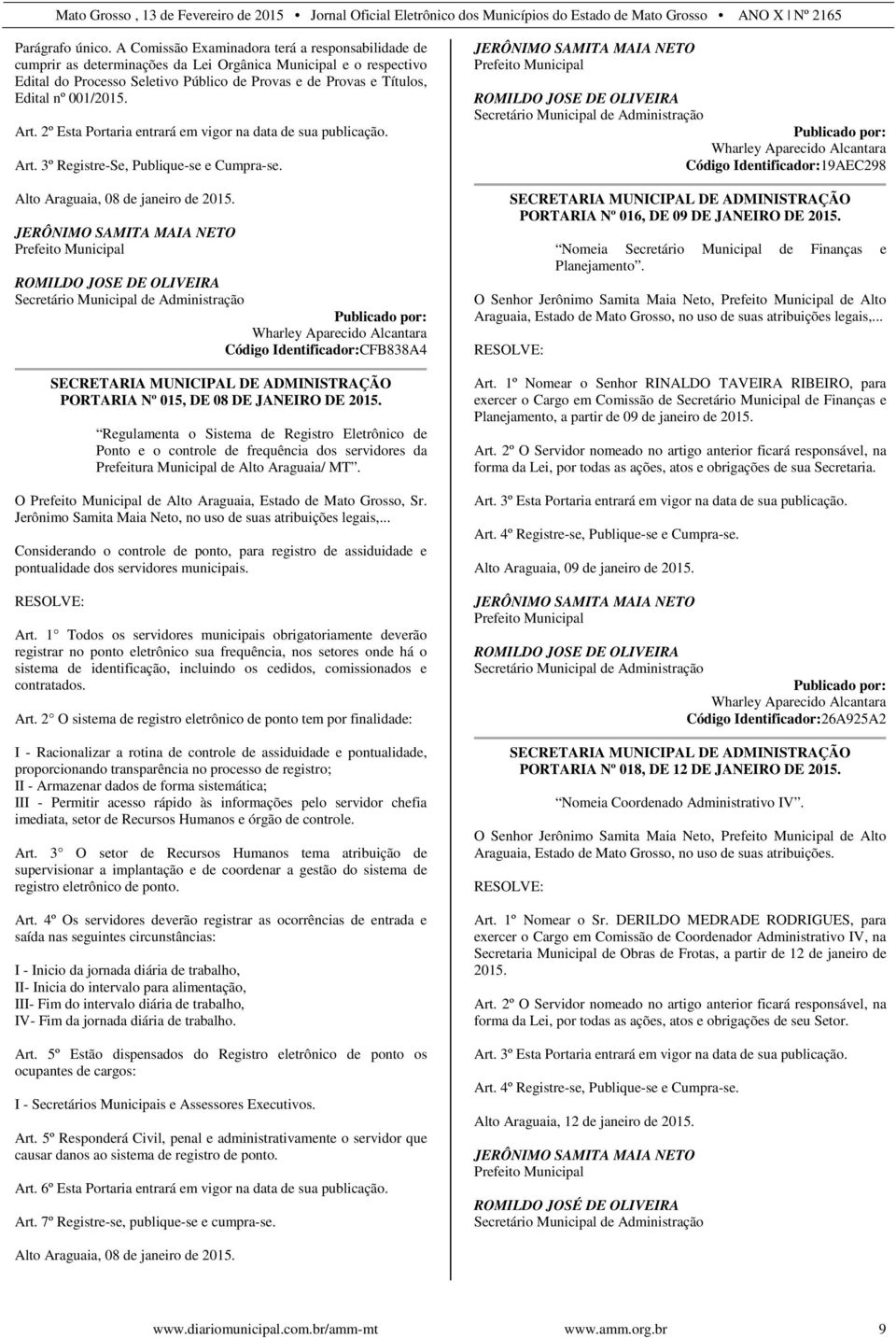 001/2015. Art. 2º Esta Portaria entrará em vigor na data de sua publicação. Art. 3º Registre-Se, Publique-se e Cumpra-se. Alto Araguaia, 08 de janeiro de 2015.