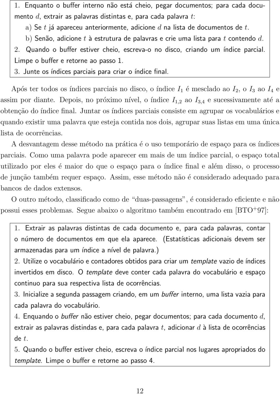 Limpe o buffer e retorne ao passo 1. 3. Junte os índices parciais para criar o índice final.