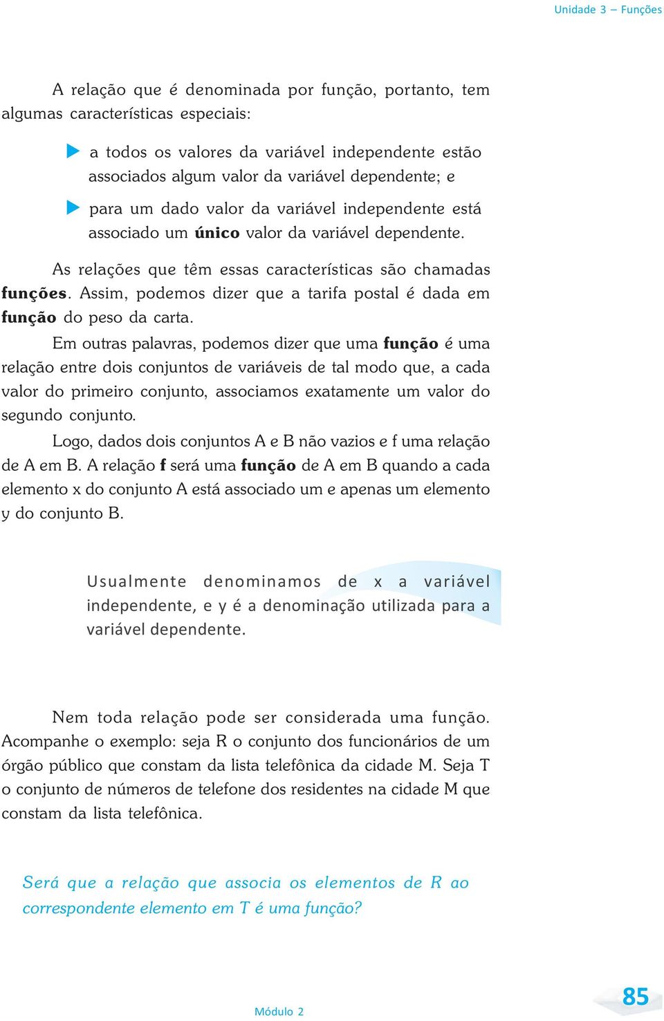 Assim, podemos dizer que a tarifa postal é dada em função do peso da carta.