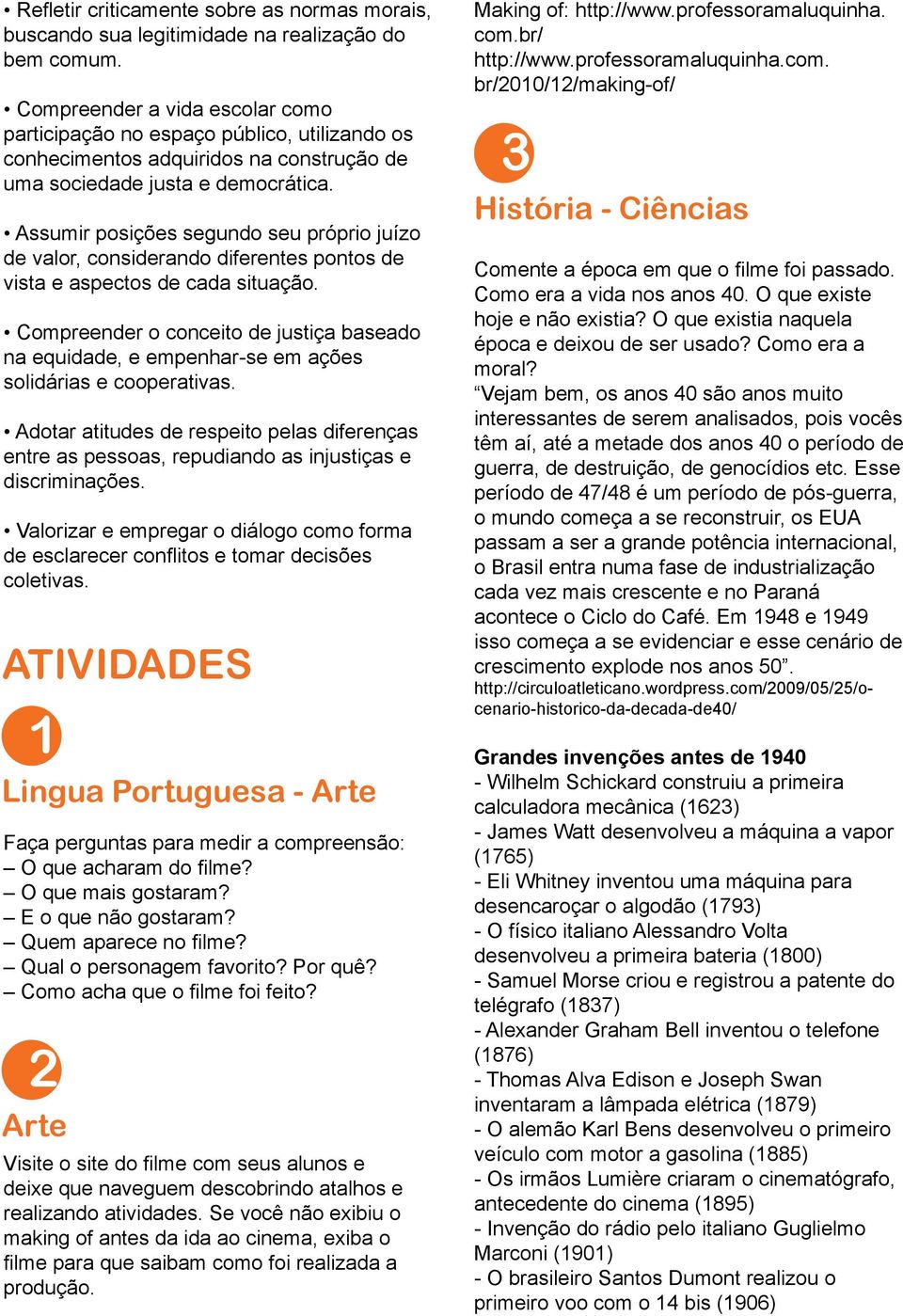 Assumir posições segundo seu próprio juízo de valor, considerando diferentes pontos de vista e aspectos de cada situação.