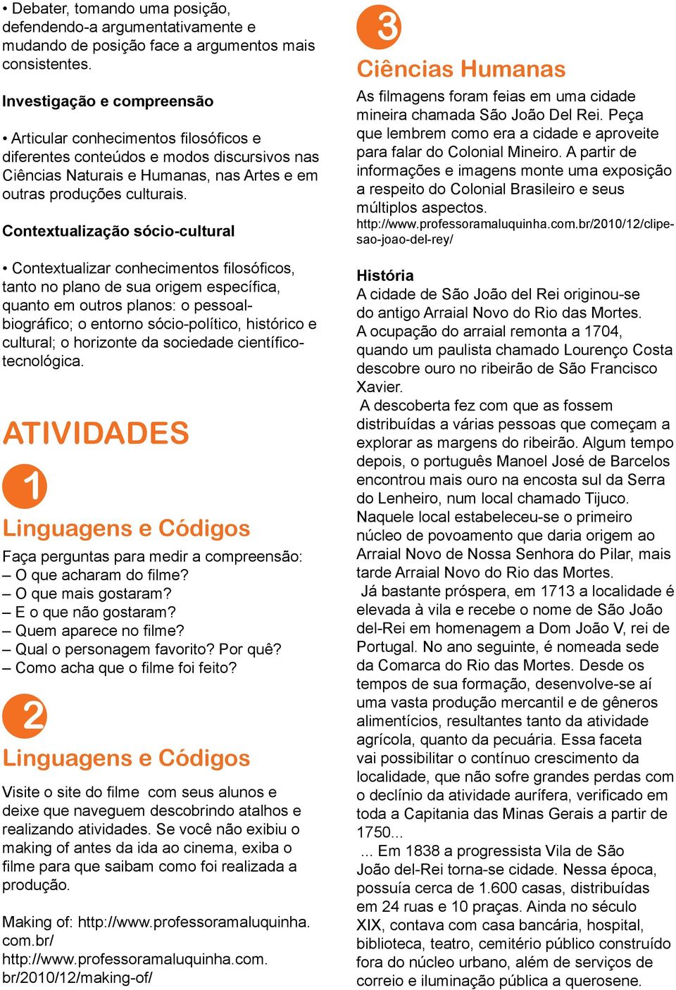 Contextualização sócio-cultural Contextualizar conhecimentos filosóficos, tanto no plano de sua origem específica, quanto em outros planos: o pessoalbiográfico; o entorno sócio-político, histórico e