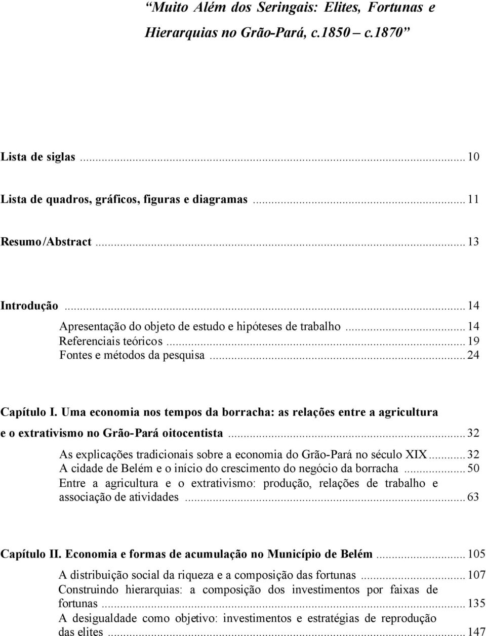 Uma economia nos tempos da borracha: as relações entre a agricultura e o extrativismo no Grão-Pará oitocentista...32 As explicações tradicionais sobre a economia do Grão-Pará no século XIX.