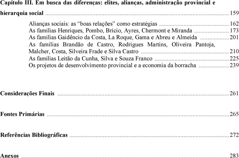 ..201 As famílias Brandão de Castro, Rodrigues Martins, Oliveira Pantoja, Malcher, Costa, Silveira Frade e Silva Castro.