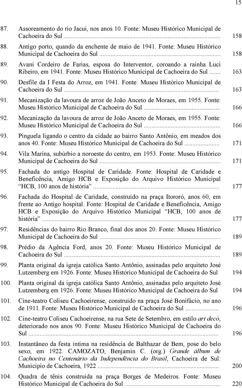 Fonte: Museu Histórico Municipal de Cachoeira do Sul... 163 90. Desfile da I Festa do Arroz, em 1941. Fonte: Museu Histórico Municipal de Cachoeira do Sul... 163 91.