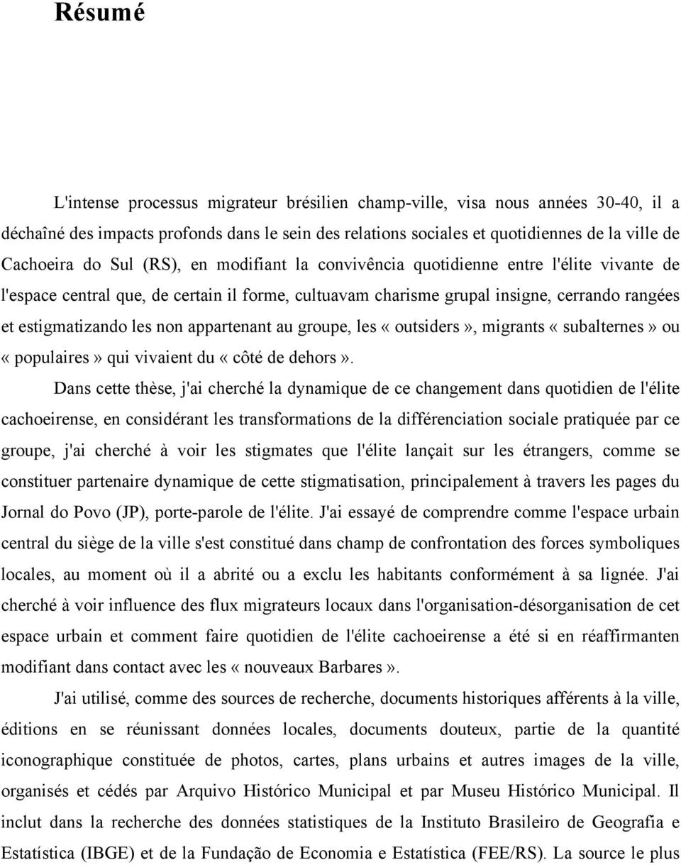 appartenant au groupe, les «outsiders», migrants «subalternes» ou «populaires» qui vivaient du «côté de dehors».