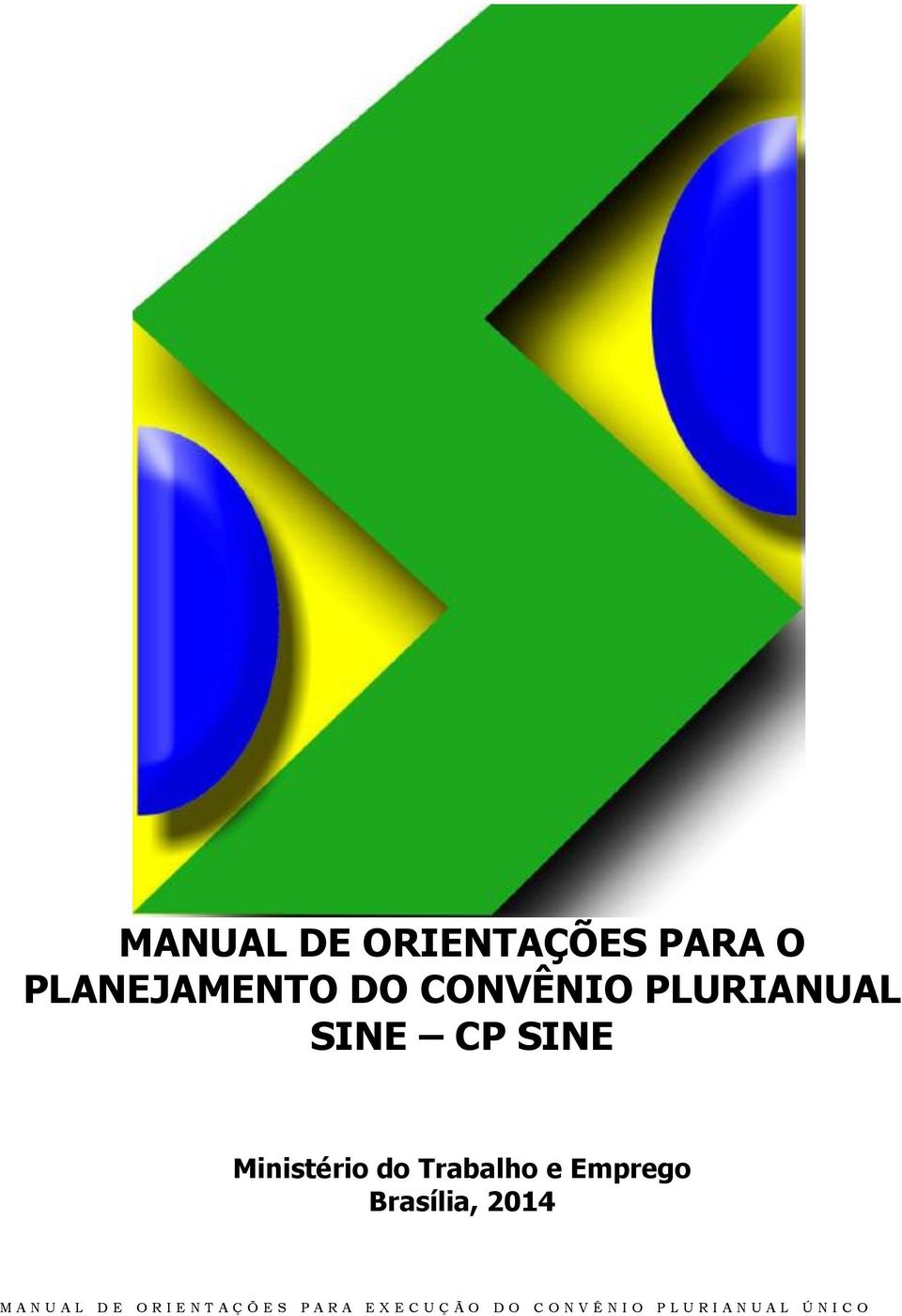 Brasília, 2014 M A N U A L D E O R I E N T A Ç Õ E S P A R