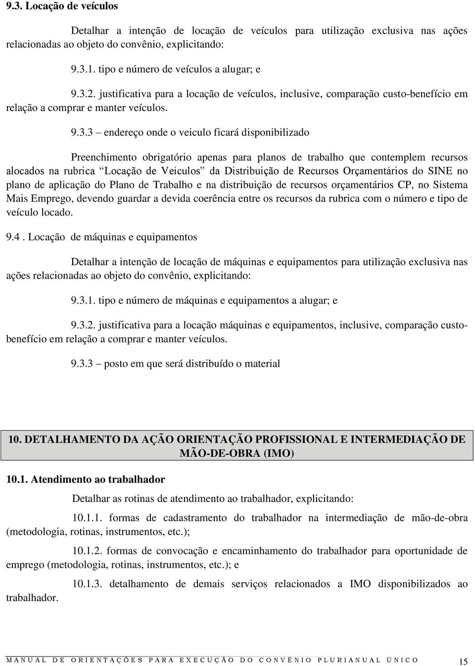 2. justificativa para a locação de veículos, inclusive, comparação custo-benefício em relação a comprar e manter veículos. 9.3.