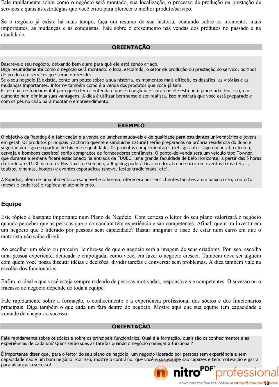 Fale sobre o crescimento nas vendas dos produtos no passado e na atualidade. Descreva o seu negócio, deixando bem claro para quê ele está sendo criado.