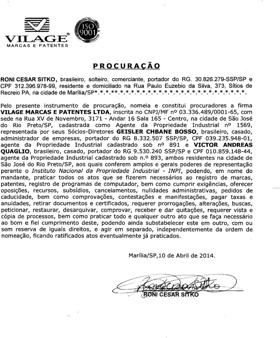 *. **. *. *. *. *. *. *. *. *. *. *. *. *. *. *. *. *. *. *. *. *. *. *. *. Pelo presente instrumento de procuração, nomeia e constitui procuradores a firma VILAGE MARCAS E PATENTES LTDA, inscrita no CNPJ/MF no 03.