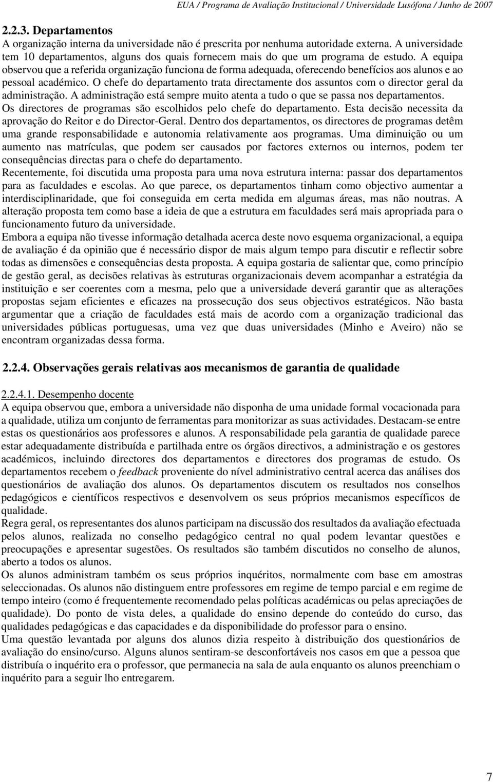 A equipa observou que a referida organização funciona de forma adequada, oferecendo benefícios aos alunos e ao pessoal académico.