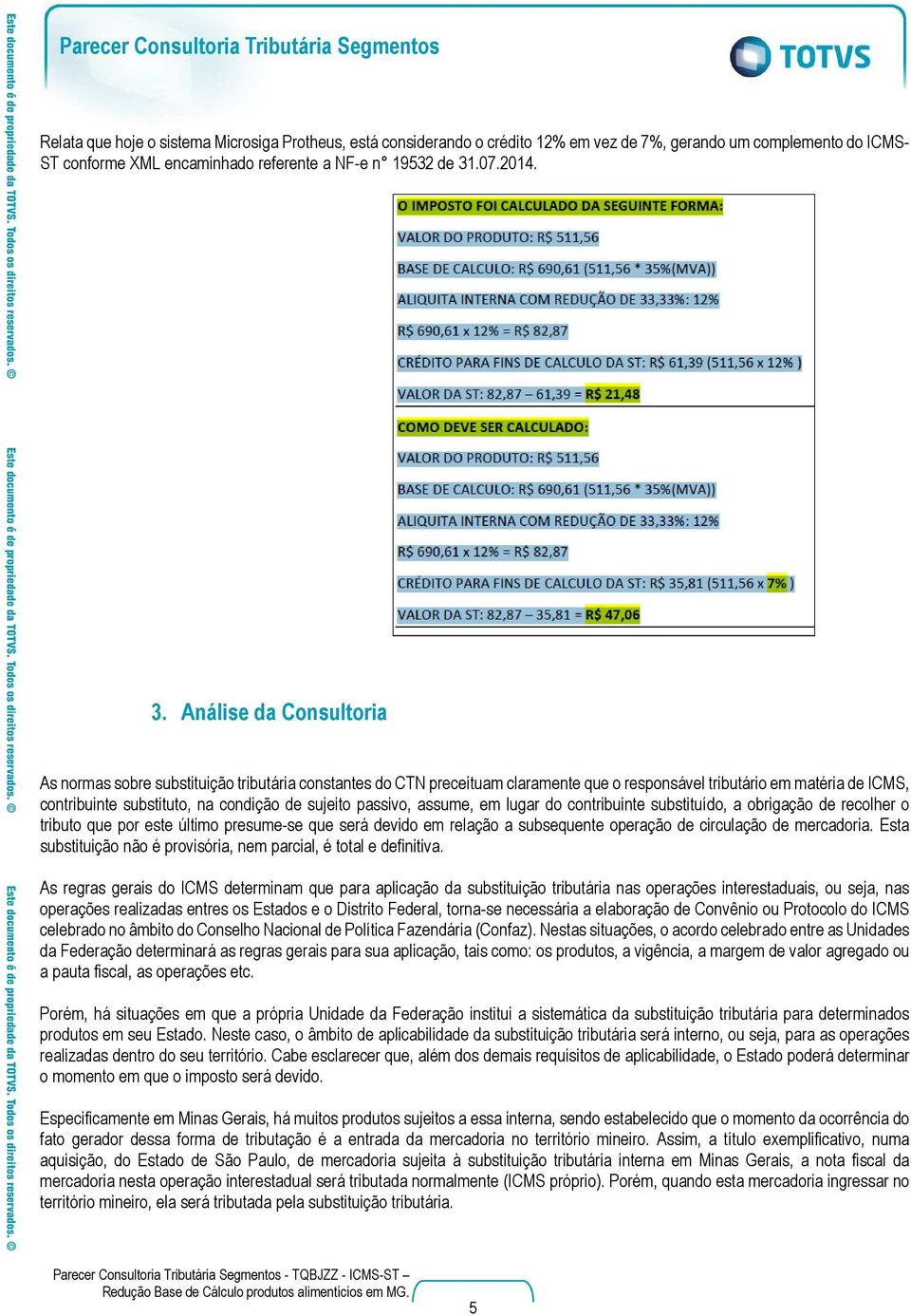 Análise da Consultoria As normas sobre substituição tributária constantes do CTN preceituam claramente que o responsável tributário em matéria de ICMS, contribuinte substituto, na condição de sujeito