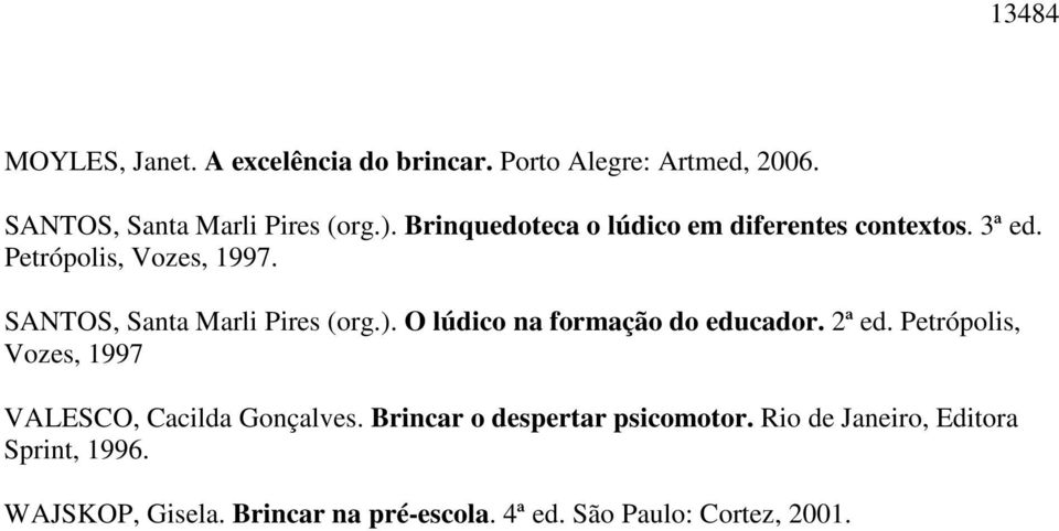 O lúdico na formação do educador. 2ª ed. Petrópolis, Vozes, 1997 VALESCO, Cacilda Gonçalves.