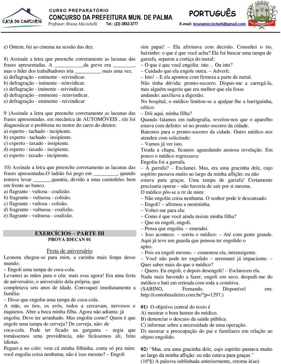 e) defragração - eminente - reivindicar 9 )Assinale a letra que preenche corretamente as lacunas das frases apresentadas.