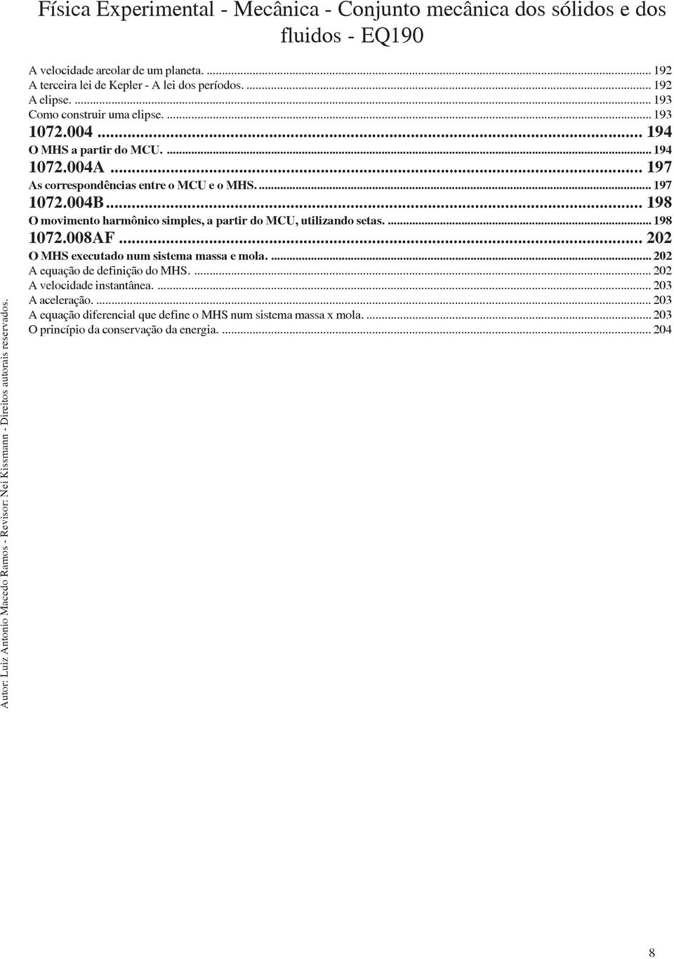 .. 198 O movimento harmônico simples, a partir do MCU, utilizando setas.... 198 1072.008AF... 202 O MHS executado num sistema massa e mola.