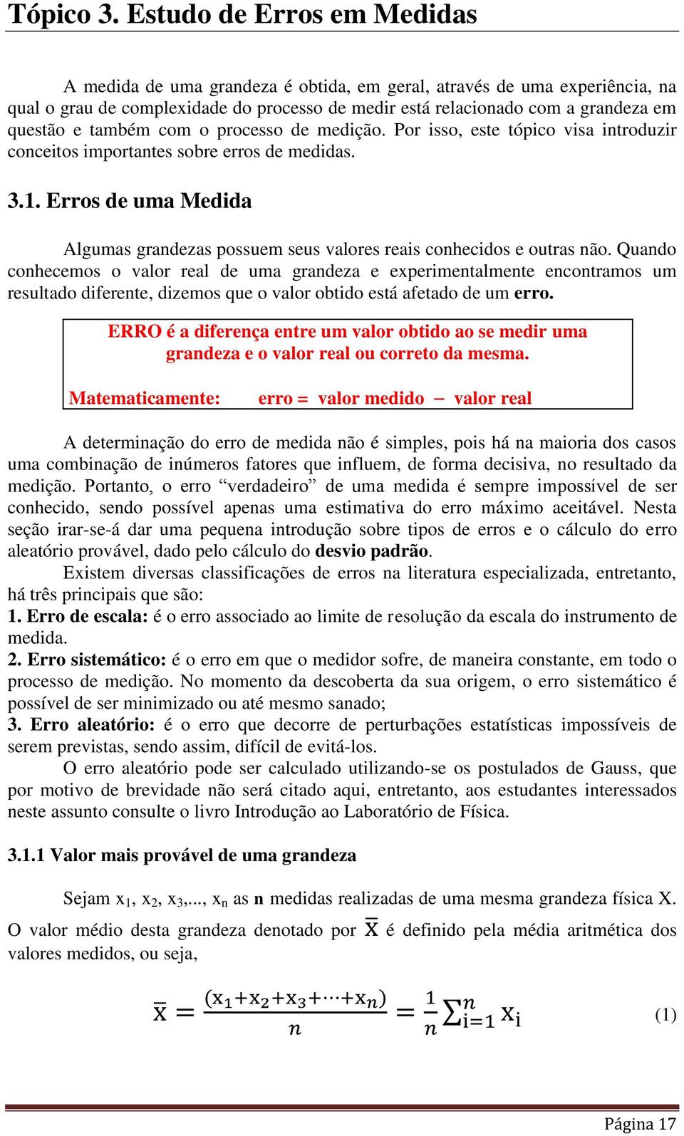 também com o processo de medição. Por isso, este tópico visa introduzir conceitos importantes sobre erros de medidas. 3.1.