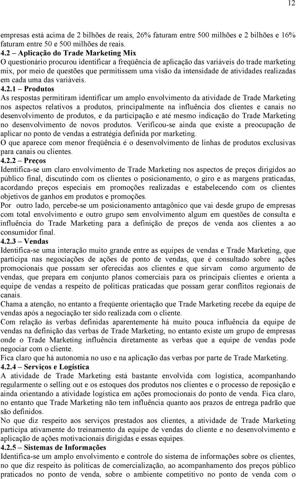 atividades realizadas em cada uma das variáveis. 4.2.