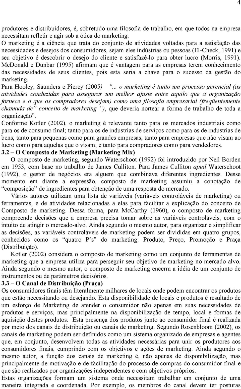 descobrir o desejo do cliente e satisfazê-lo para obter lucro (Morris, 1991).