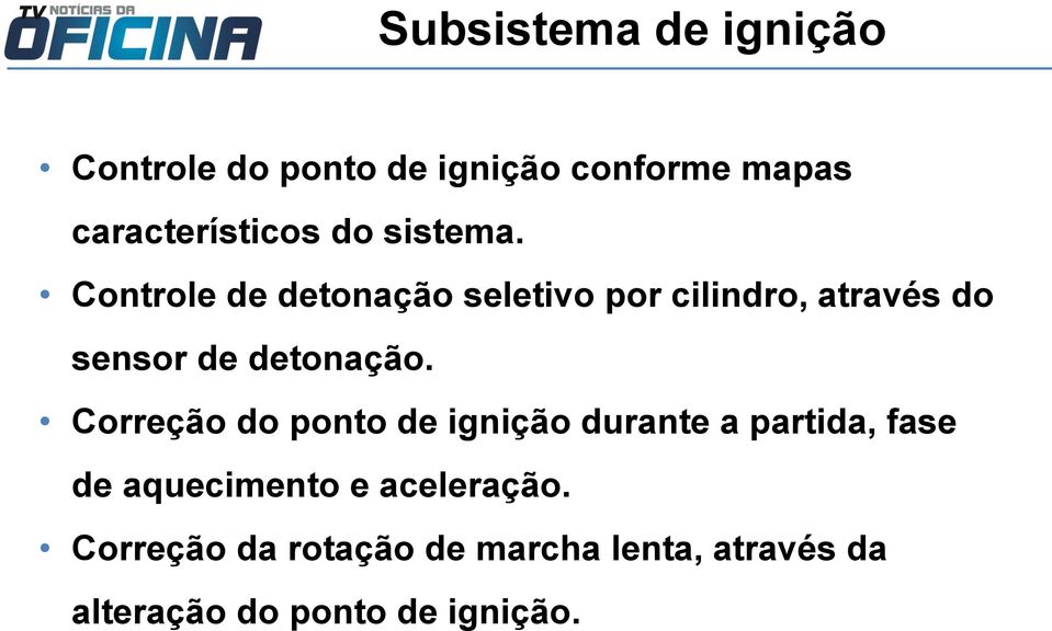 Controle de detonação seletivo por cilindro, através do sensor de detonação.