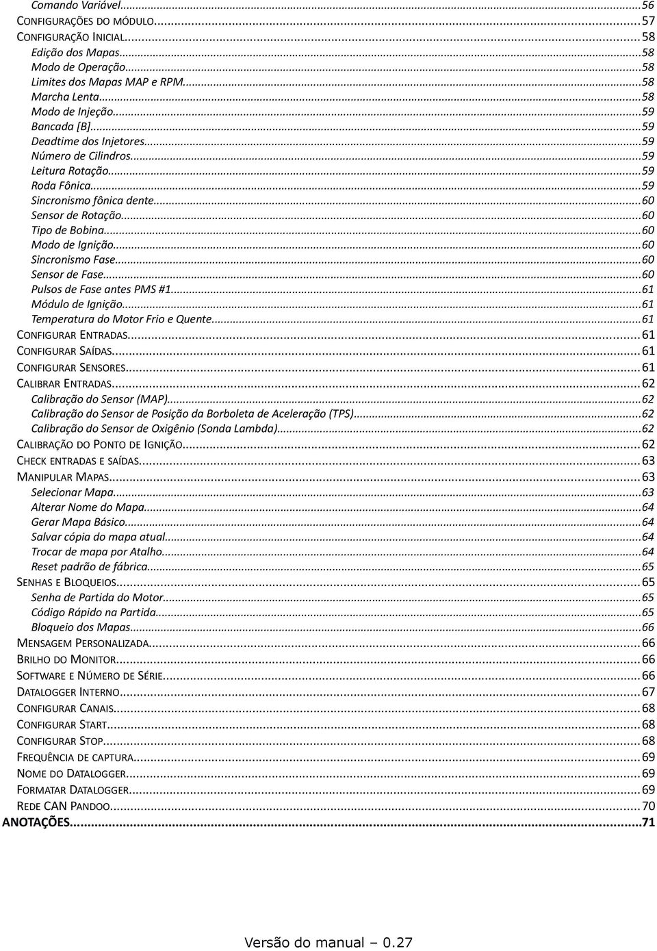 ..60 Sincronismo Fase...60 Sensor de Fase...60 Pulsos de Fase antes PMS #1...61 Módulo de Ignição...61 Temperatura do Motor Frio e Quente...61 CONFIGURAR ENTRADAS...61 CONFIGURAR SAÍDAS.