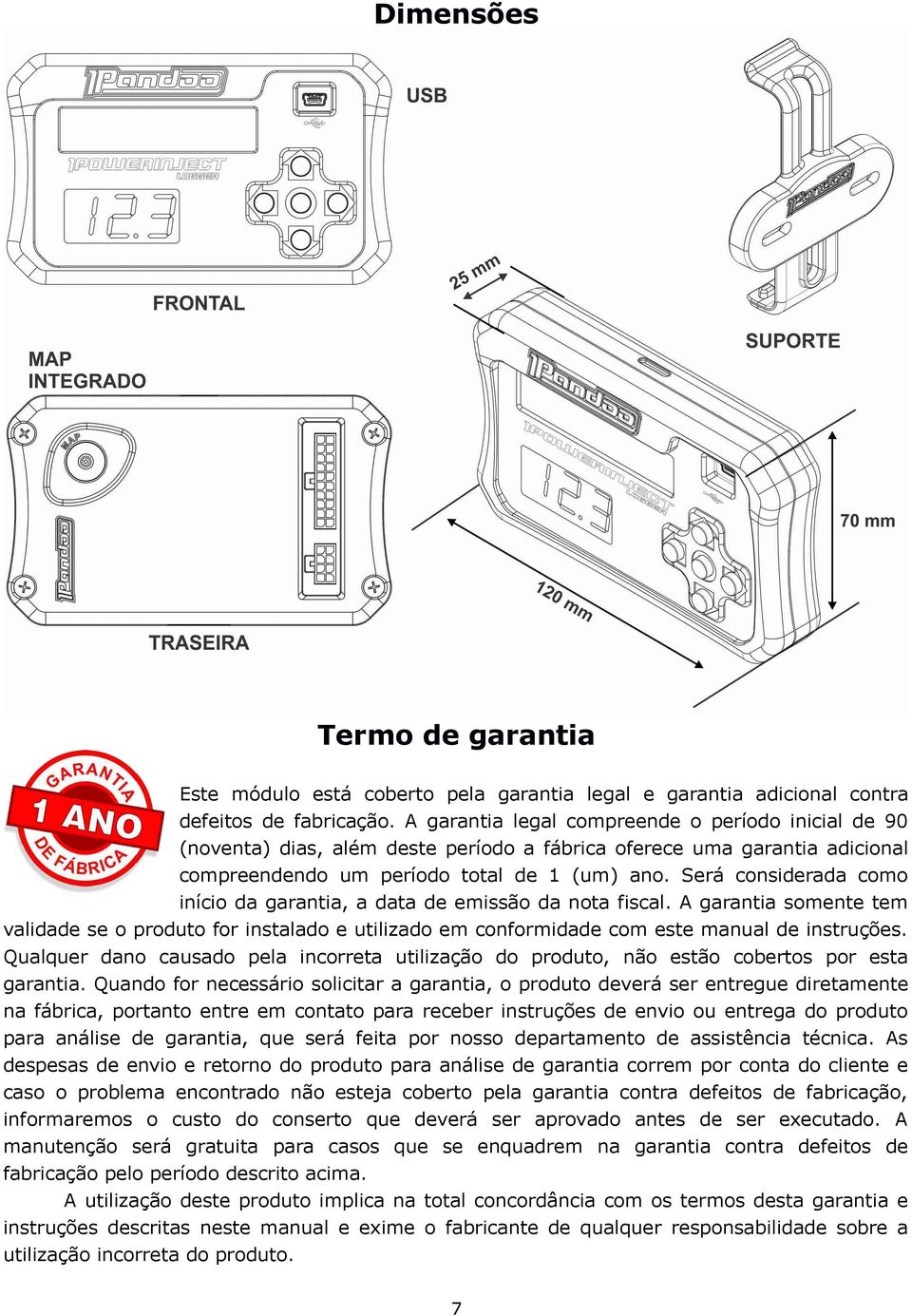 Será considerada como início da garantia, a data de emissão da nota fiscal. A garantia somente tem validade se o produto for instalado e utilizado em conformidade com este manual de instruções.