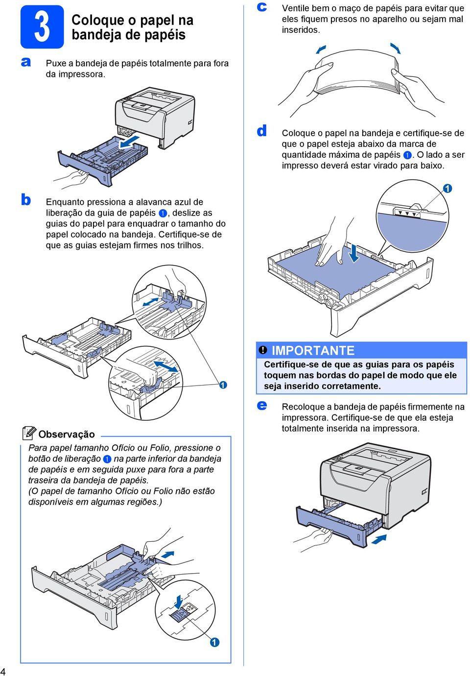 d Coloque o papel na bandeja e certifique-se de que o papel esteja abaixo da marca de quantidade máxima de papéis a. O lado a ser impresso deverá estar virado para baixo.