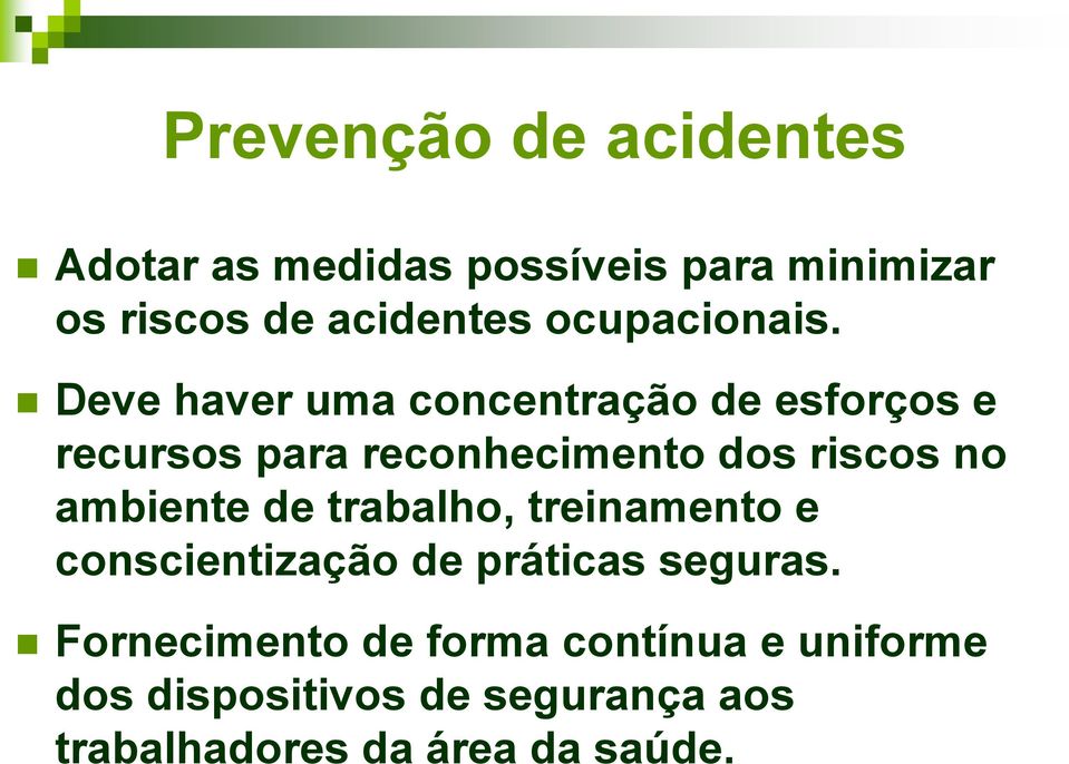 Deve haver uma concentração de esforços e recursos para reconhecimento dos riscos no