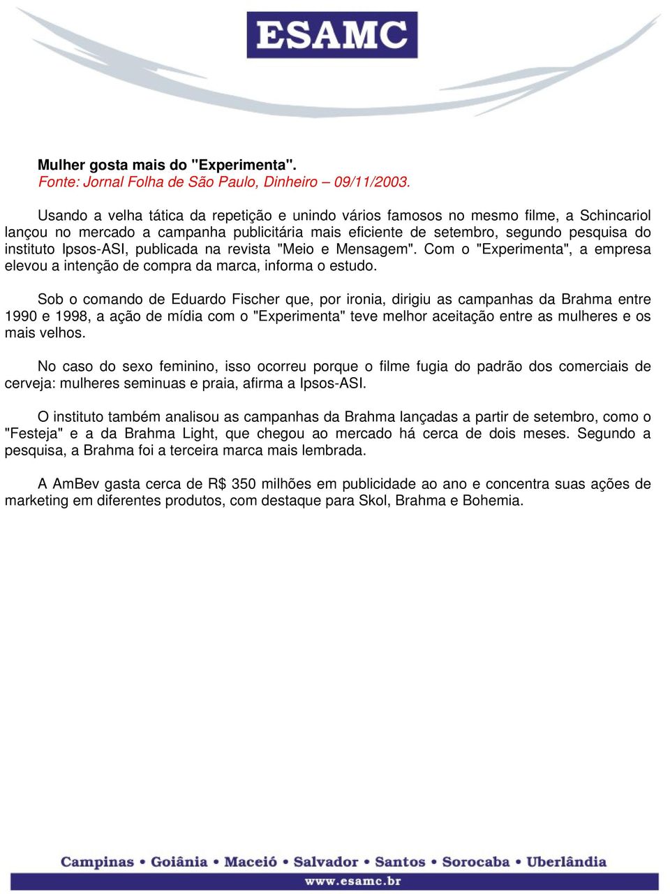 publicada na revista "Meio e Mensagem". Com o "Experimenta", a empresa elevou a intenção de compra da marca, informa o estudo.