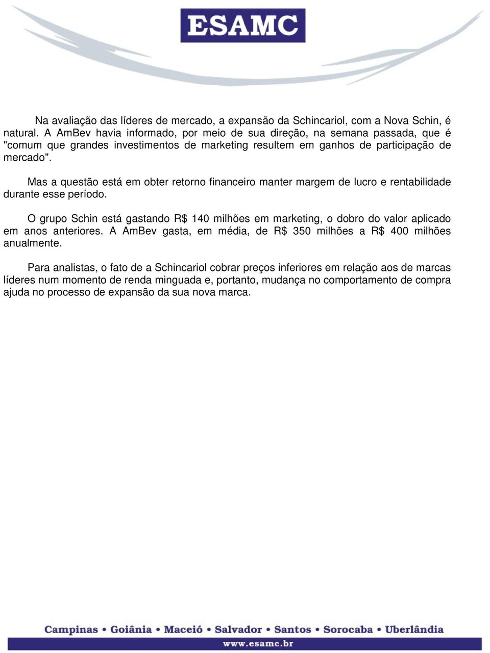 Mas a questão está em obter retorno financeiro manter margem de lucro e rentabilidade durante esse período.