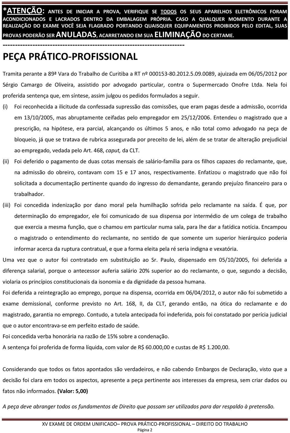 CERTAME. ------------------------------------------------------------------------- PEÇA PRÁTICO-PROFISSIONAL Tramita perante a 89ª Vara do Trabalho de Curitiba a RT nº 000153-80.2012.5.09.