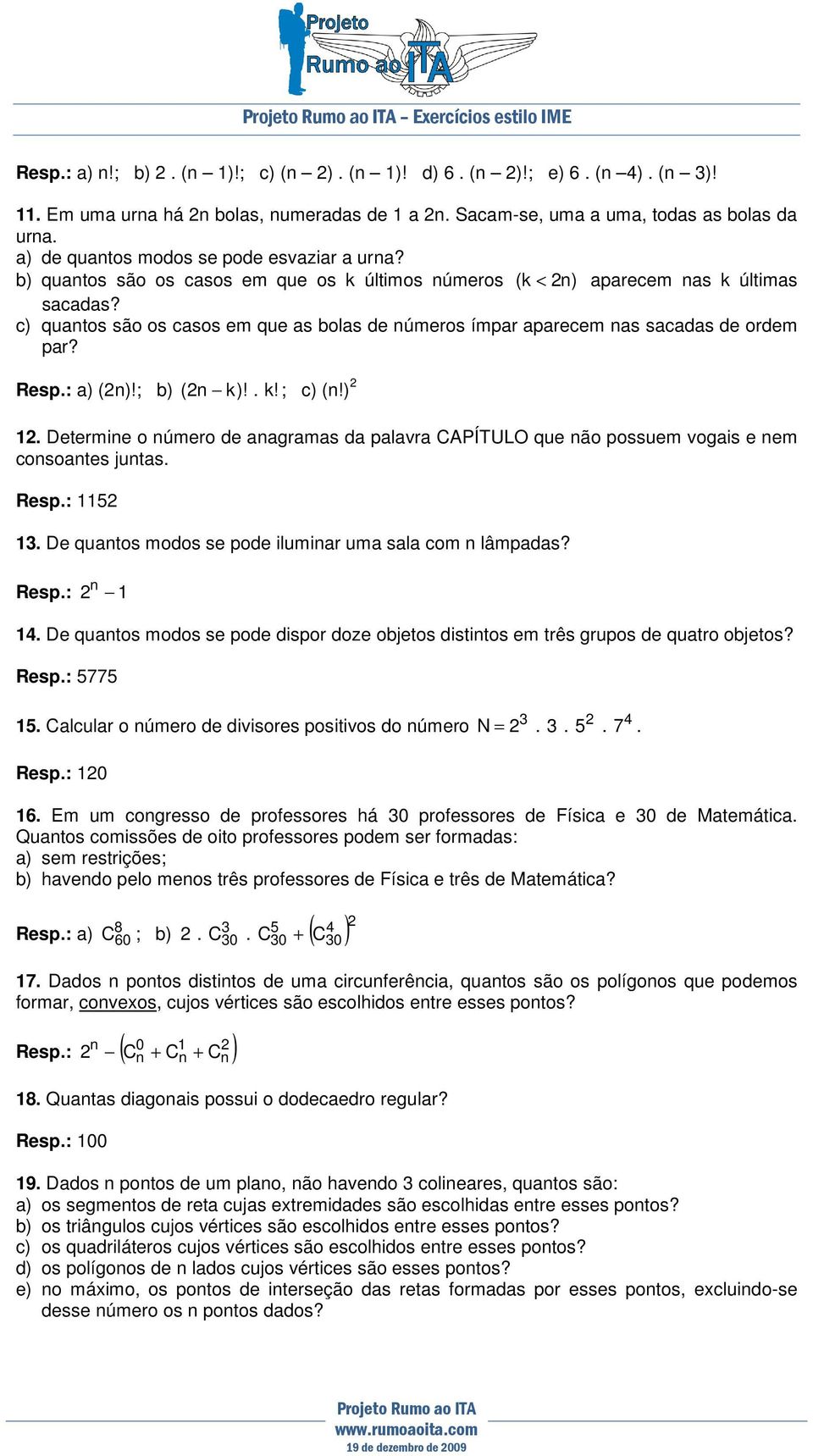 c) quantos são os casos em que as bolas de números ímpar aparecem nas sacadas de ordem par? (n)!; b) ( n k)!. k! ; c) (n!) 1.