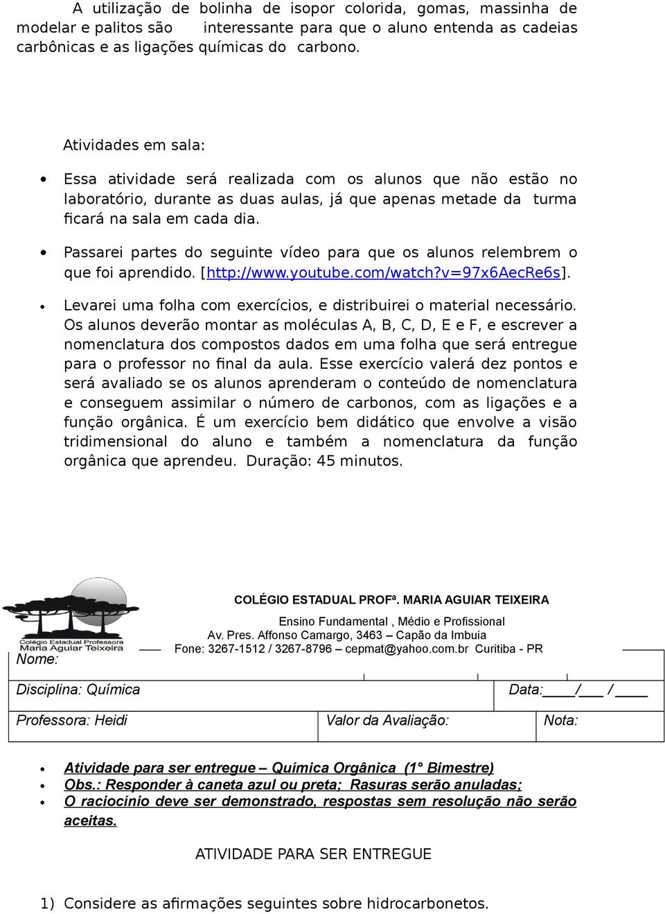 Passarei partes do seguinte vídeo para que os alunos relembrem o que foi aprendido. [http://www.youtube.com/watch?v=97x6aecre6s].