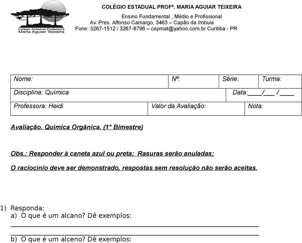 br Curitiba - PR Nome: Nº: Série: Turma: Disciplina: Química Data: / / Professora: Heidi Valor da Avaliação: Nota: Avaliação.