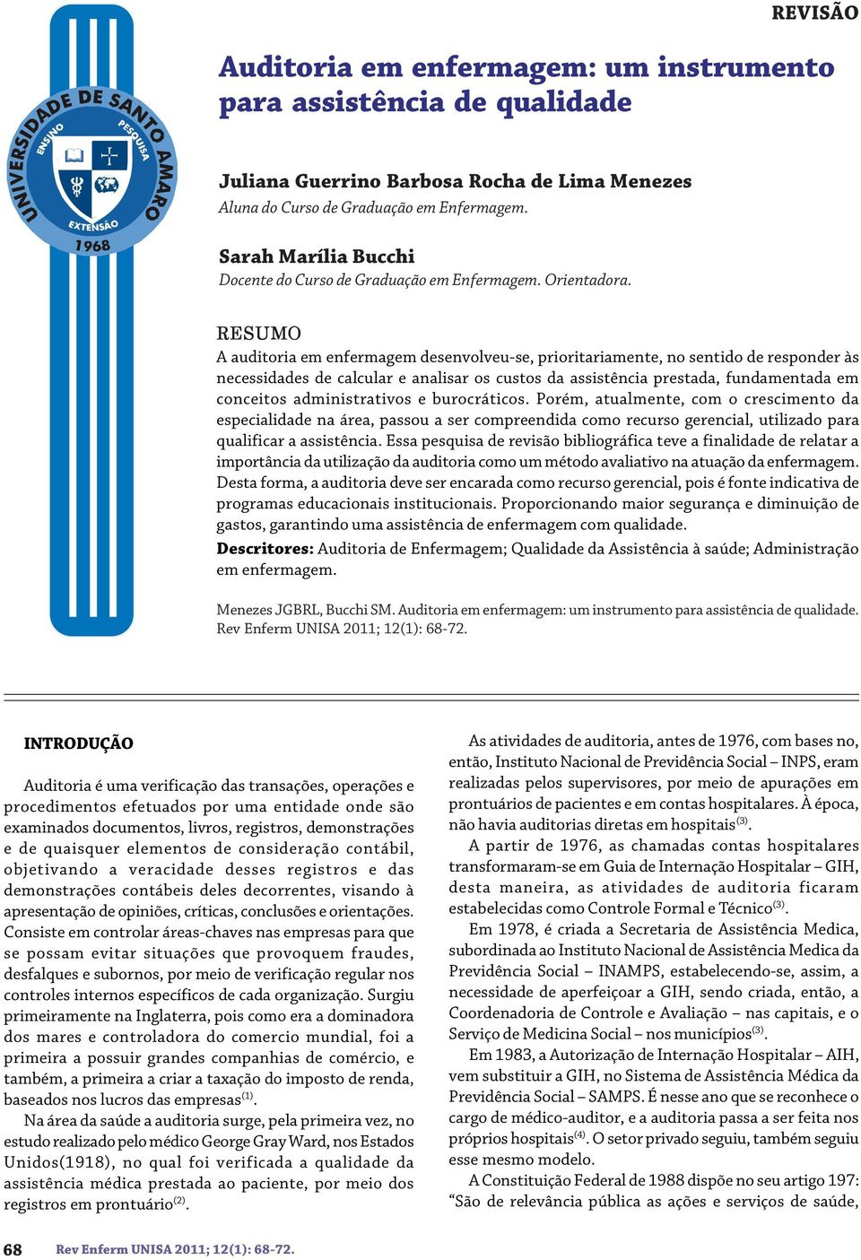 RESUMO A auditoria em enfermagem desenvolveu-se, prioritariamente, no sentido de responder às necessidades de calcular e analisar os custos da assistência prestada, fundamentada em conceitos