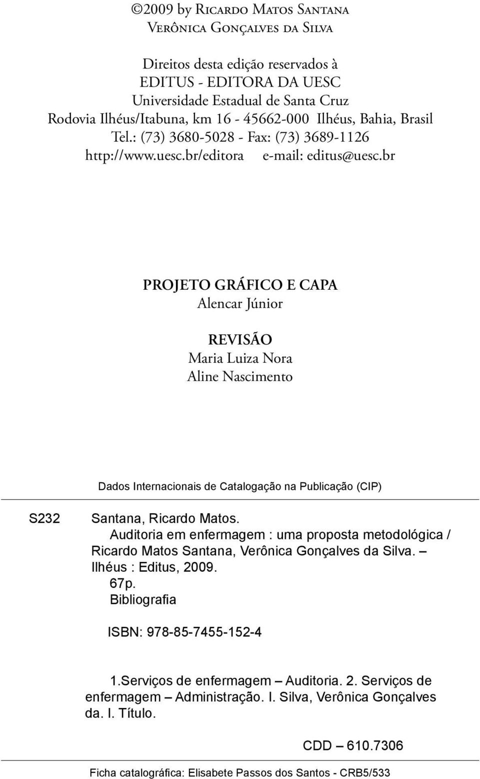 br Projeto gráfico e capa Alencar Júnior Revisão Maria Luiza Nora Aline Nascimento Dados Internacionais de Catalogação na Publicação (CIP) S232 Santana, Ricardo Matos.