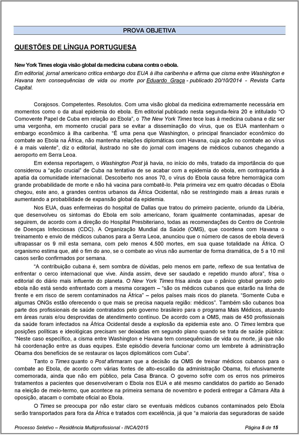 Revista Carta Capital. Corajosos. Competentes. Resolutos. Com uma visão global da medicina extremamente necessária em momentos como o da atual epidemia do ebola.